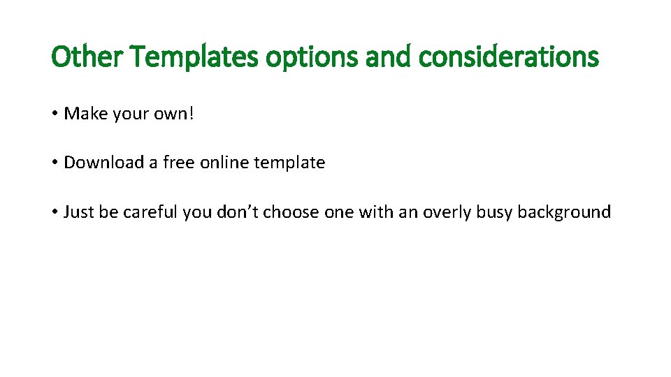 Other Templates options and considerations • Make your own! • Download a free online