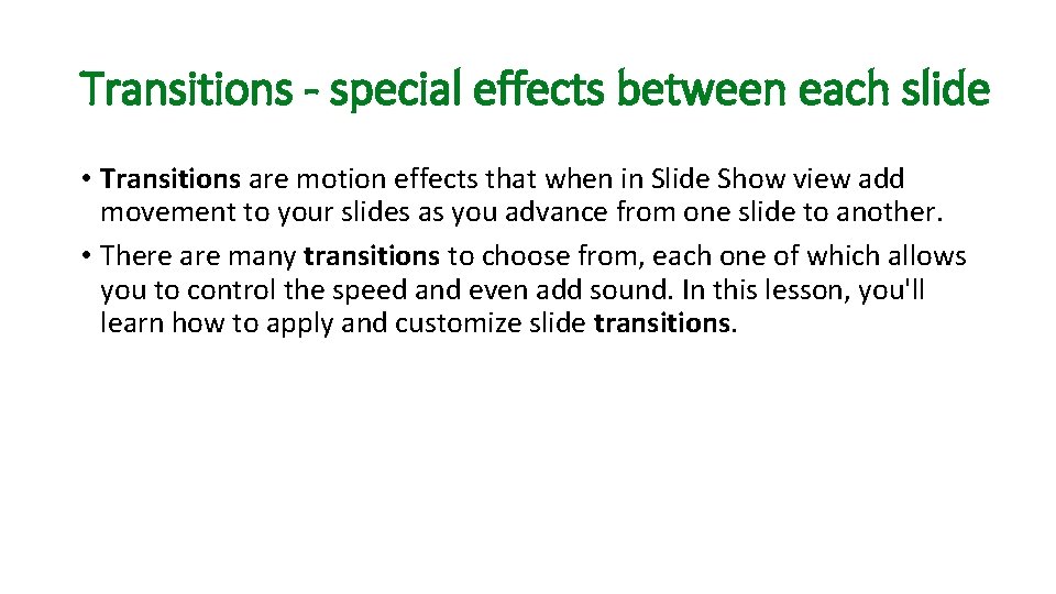 Transitions - special effects between each slide • Transitions are motion effects that when
