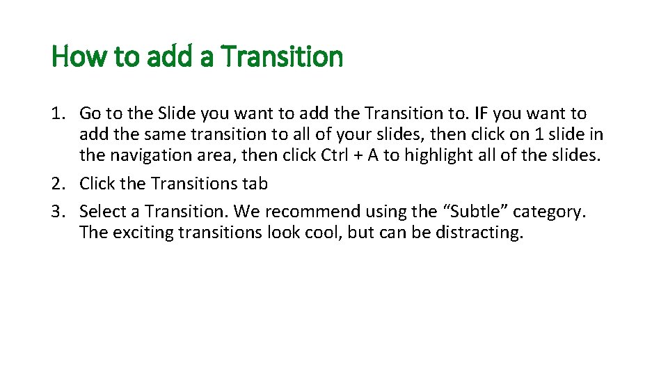 How to add a Transition 1. Go to the Slide you want to add
