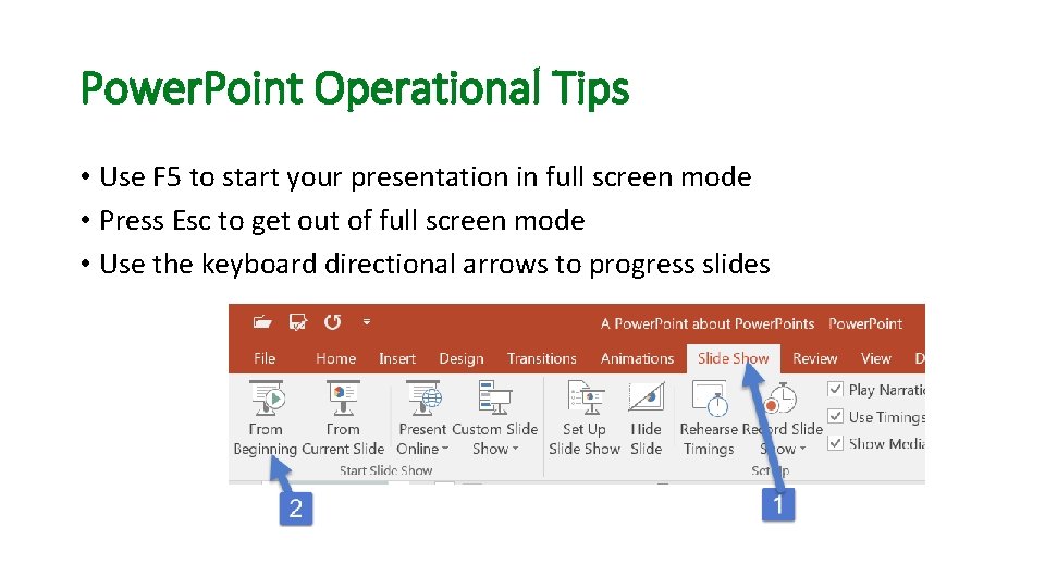 Power. Point Operational Tips • Use F 5 to start your presentation in full