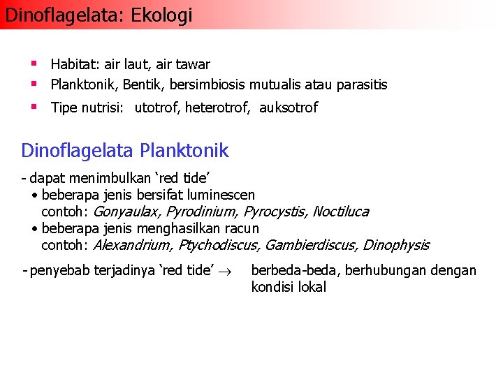 Dinoflagelata: Ekologi § Habitat: air laut, air tawar § Planktonik, Bentik, bersimbiosis mutualis atau