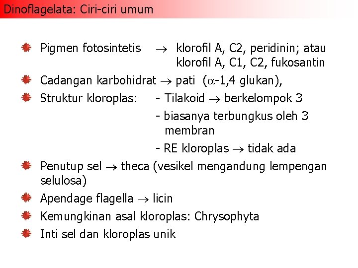 Dinoflagelata: Ciri-ciri umum Pigmen fotosintetis klorofil A, C 2, peridinin; atau klorofil A, C