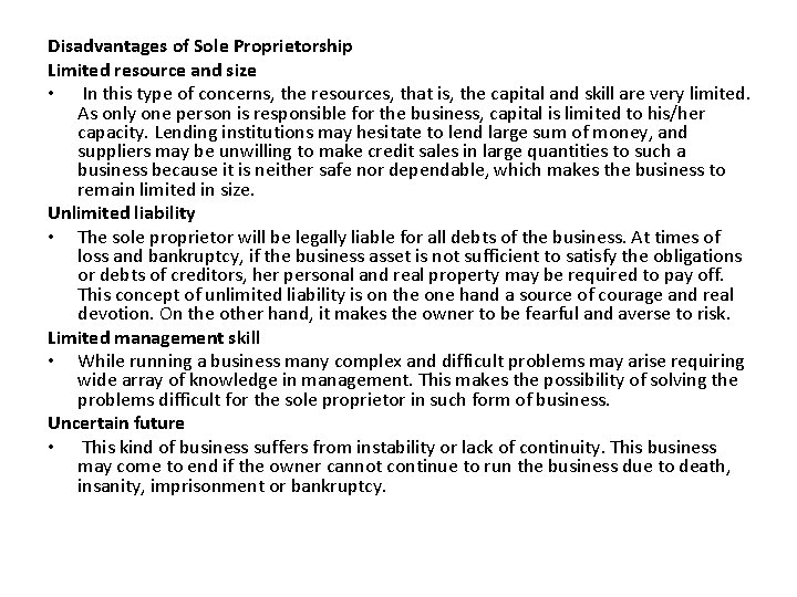 Disadvantages of Sole Proprietorship Limited resource and size • In this type of concerns,