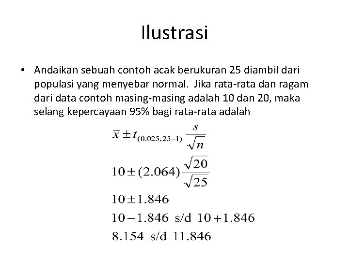 Ilustrasi • Andaikan sebuah contoh acak berukuran 25 diambil dari populasi yang menyebar normal.