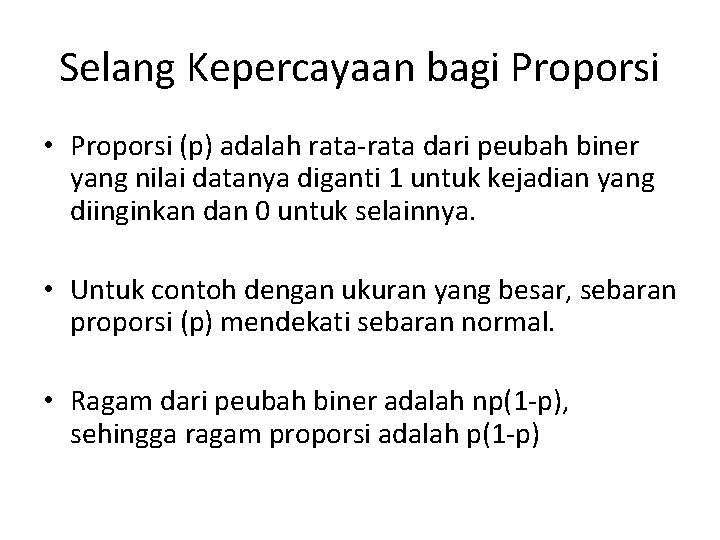 Selang Kepercayaan bagi Proporsi • Proporsi (p) adalah rata-rata dari peubah biner yang nilai