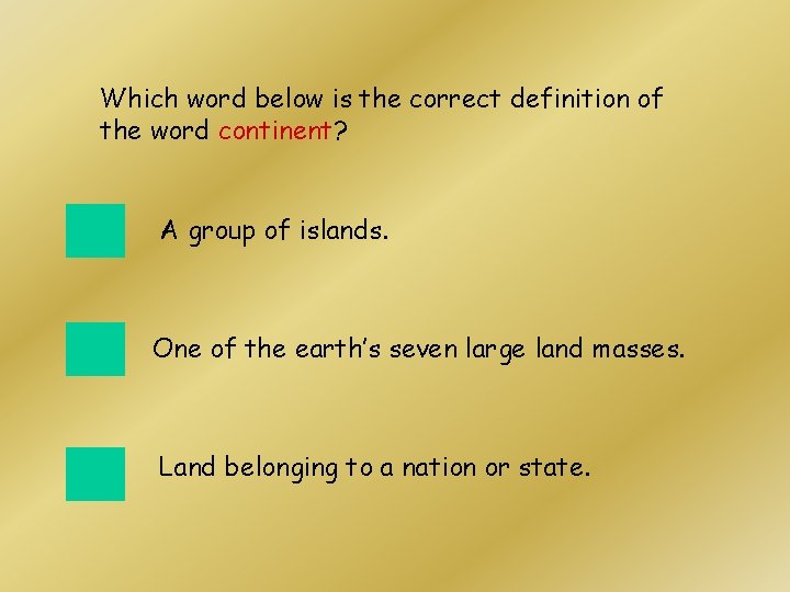 Which word below is the correct definition of the word continent? A group of