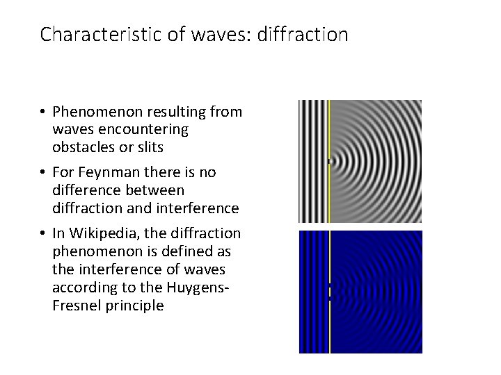 Characteristic of waves: diffraction • Phenomenon resulting from waves encountering obstacles or slits •