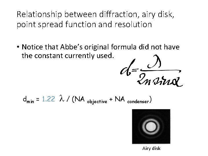 Relationship between diffraction, airy disk, point spread function and resolution • Notice that Abbe’s