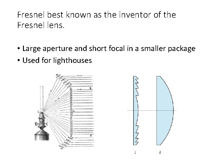 Fresnel best known as the inventor of the Fresnel lens. • Large aperture and