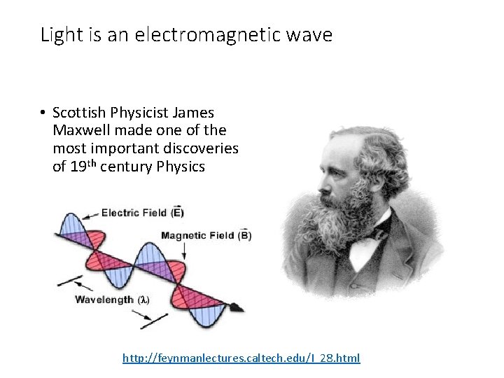 Light is an electromagnetic wave • Scottish Physicist James Maxwell made one of the