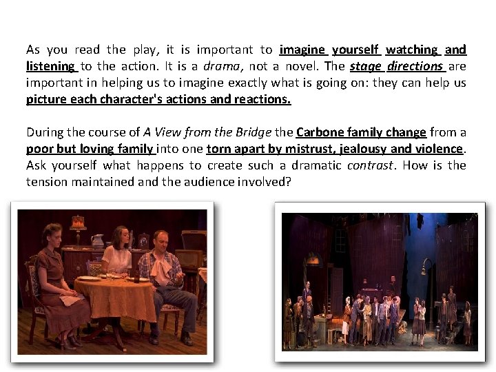 As you read the play, it is important to imagine yourself watching and listening