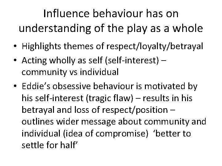 Influence behaviour has on understanding of the play as a whole • Highlights themes