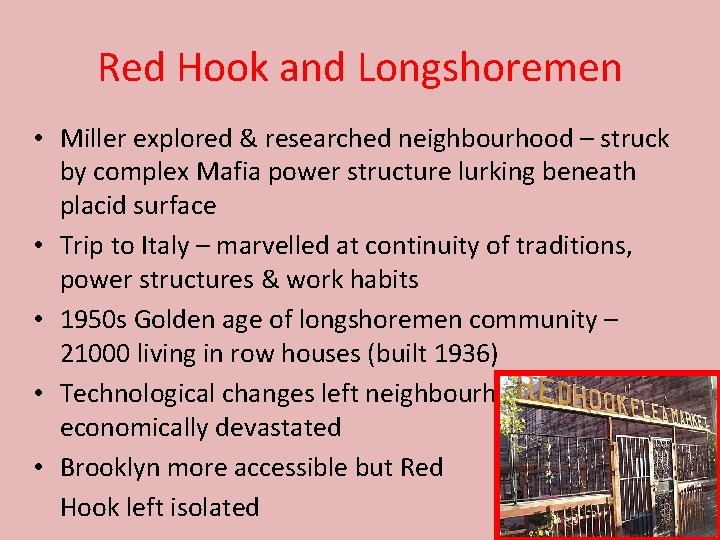 Red Hook and Longshoremen • Miller explored & researched neighbourhood – struck by complex
