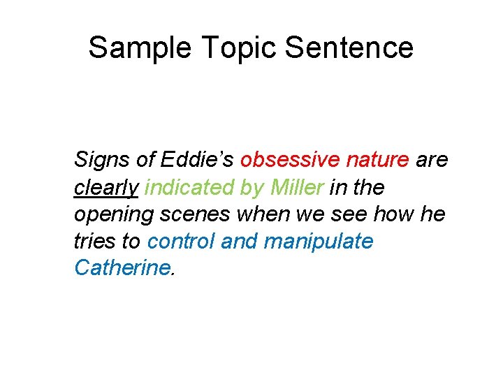 Sample Topic Sentence Signs of Eddie’s obsessive nature are clearly indicated by Miller in