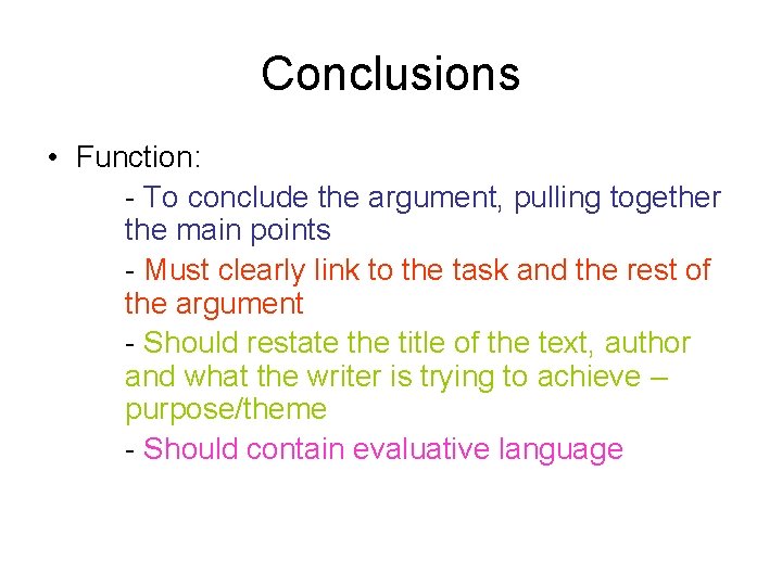 Conclusions • Function: - To conclude the argument, pulling together the main points -