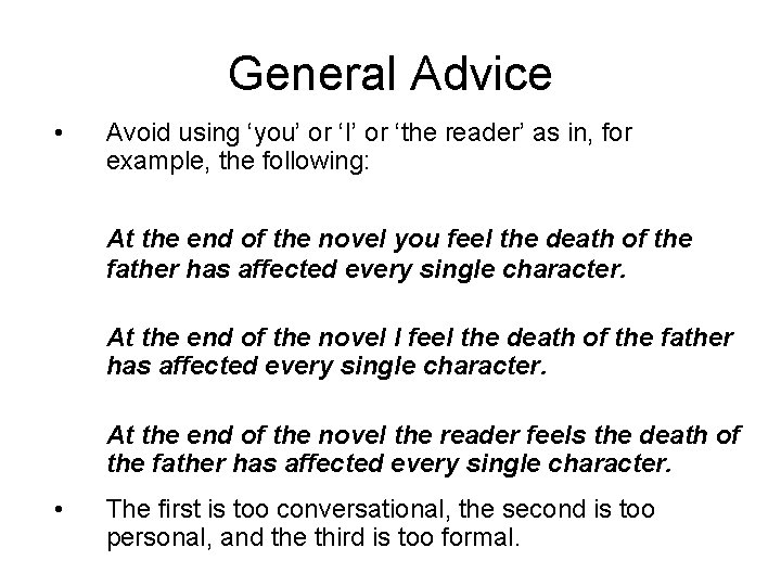 General Advice • Avoid using ‘you’ or ‘I’ or ‘the reader’ as in, for