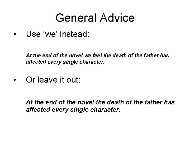 General Advice • Use ‘we’ instead: At the end of the novel we feel