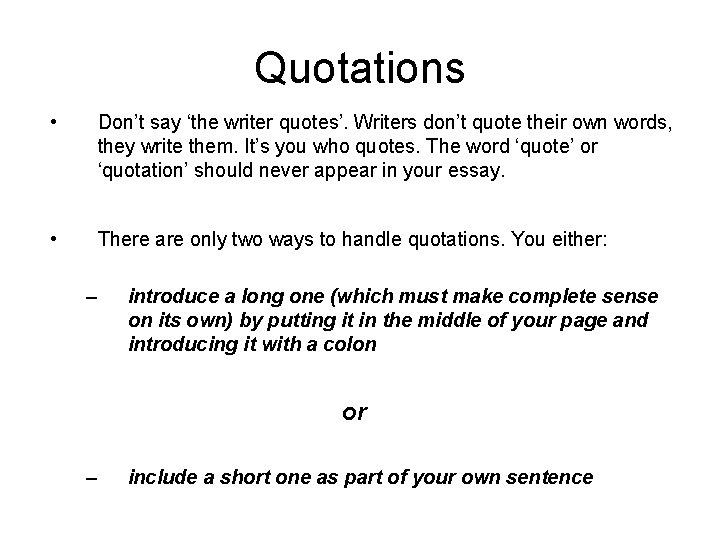 Quotations • Don’t say ‘the writer quotes’. Writers don’t quote their own words, they