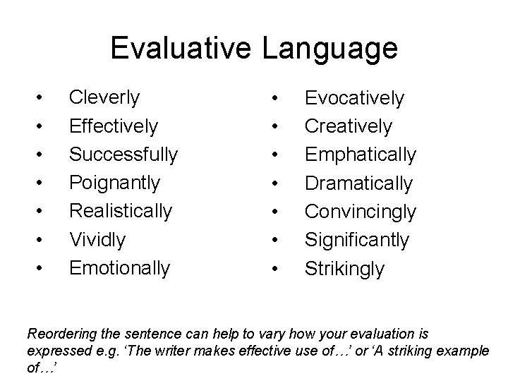 Evaluative Language • • Cleverly Effectively Successfully Poignantly Realistically Vividly Emotionally • • Evocatively