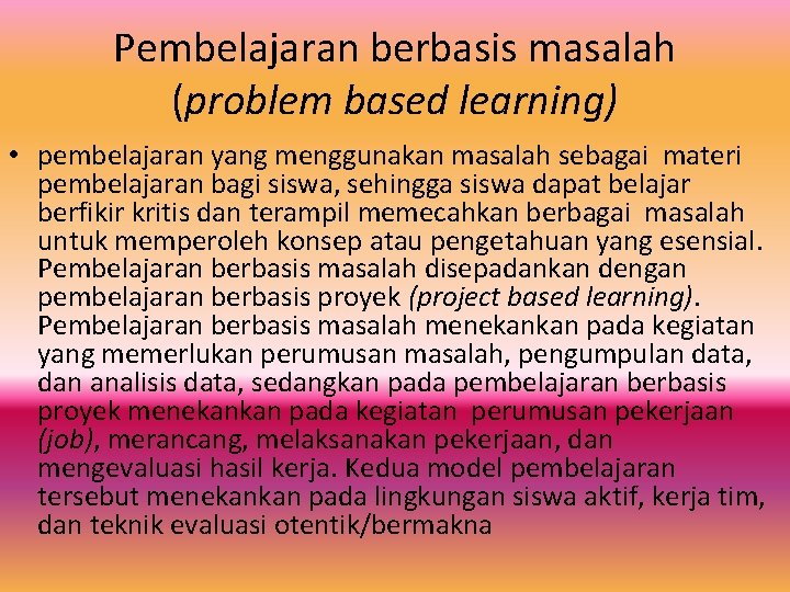 Pembelajaran berbasis masalah (problem based learning) • pembelajaran yang menggunakan masalah sebagai materi pembelajaran