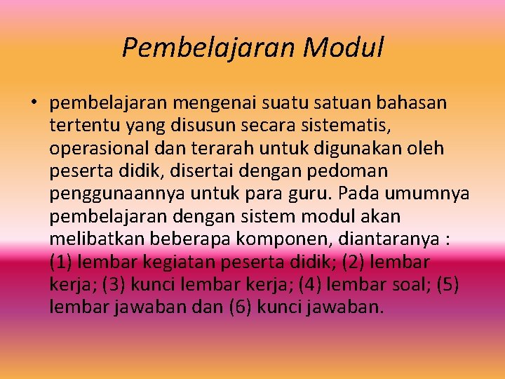 Pembelajaran Modul • pembelajaran mengenai suatu satuan bahasan tertentu yang disusun secara sistematis, operasional