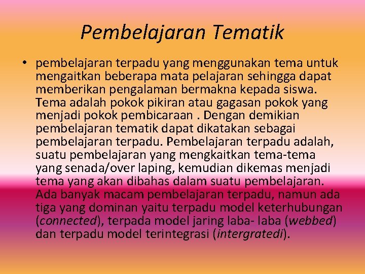 Pembelajaran Tematik • pembelajaran terpadu yang menggunakan tema untuk mengaitkan beberapa mata pelajaran sehingga