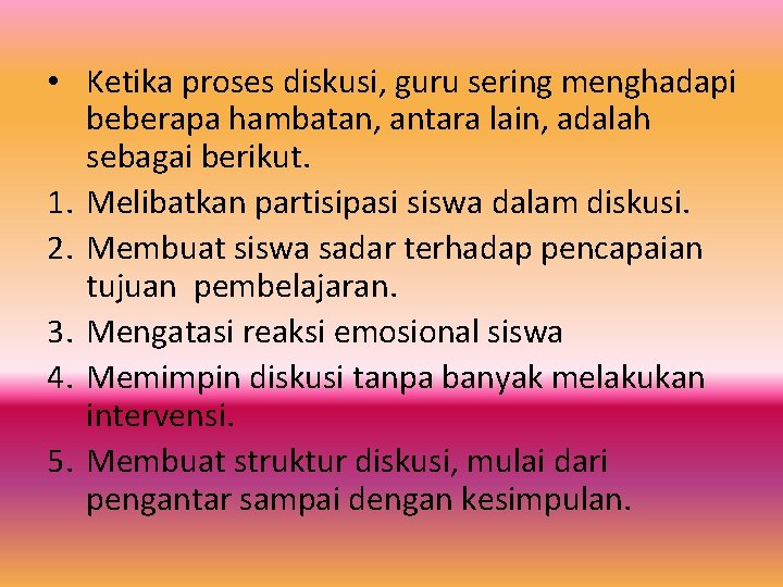  • Ketika proses diskusi, guru sering menghadapi beberapa hambatan, antara lain, adalah sebagai