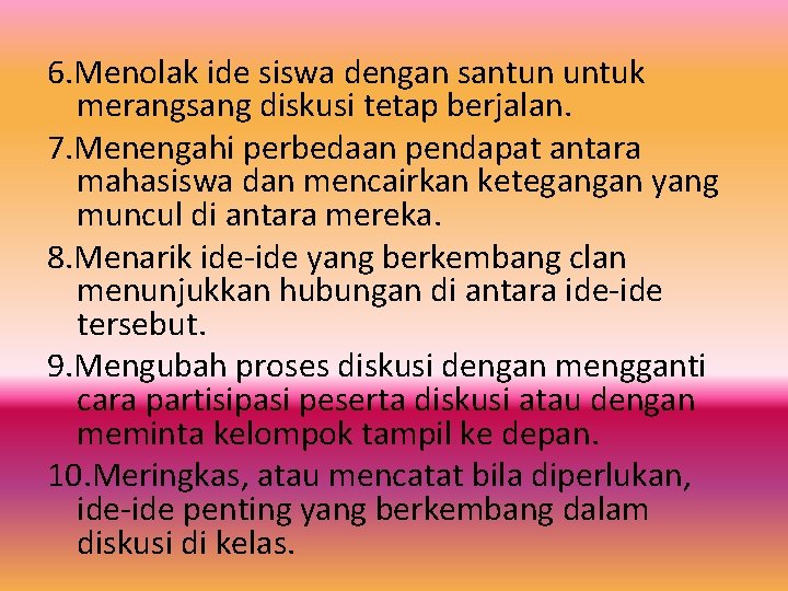 6. Menolak ide siswa dengan santun untuk merangsang diskusi tetap berjalan. 7. Menengahi perbedaan