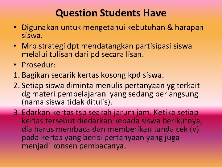 Question Students Have • Digunakan untuk mengetahui kebutuhan & harapan siswa. • Mrp strategi