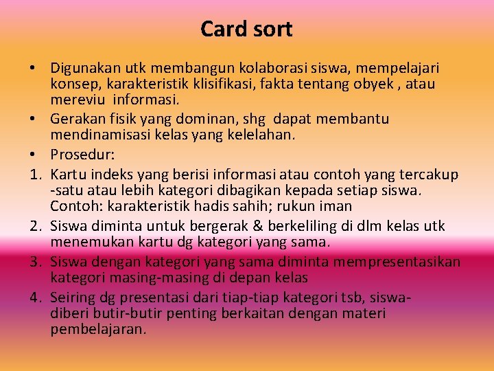 Card sort • Digunakan utk membangun kolaborasi siswa, mempelajari konsep, karakteristik klisifikasi, fakta tentang