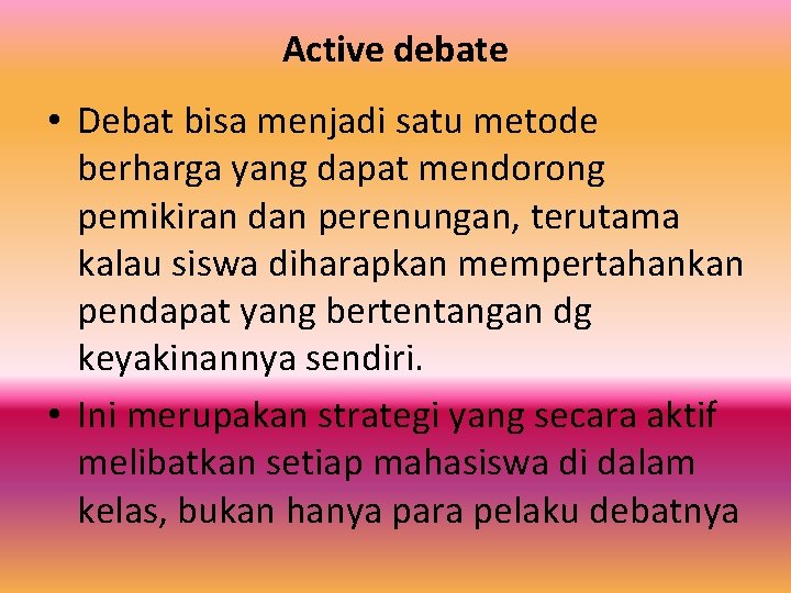 Active debate • Debat bisa menjadi satu metode berharga yang dapat mendorong pemikiran dan