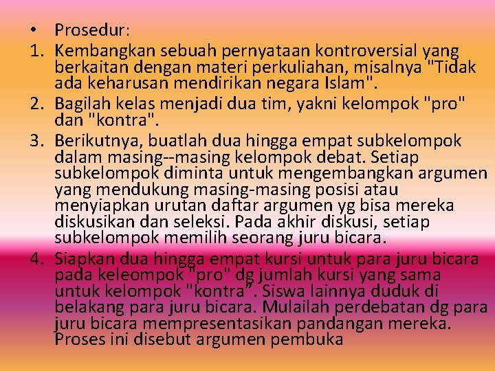  • Prosedur: 1. Kembangkan sebuah pernyataan kontroversial yang berkaitan dengan materi perkuliahan, misalnya