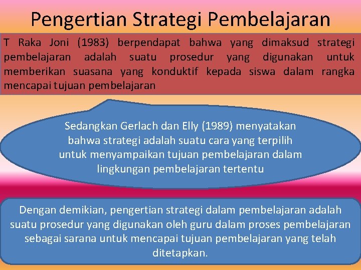 Pengertian Strategi Pembelajaran T Raka Joni (1983) berpendapat bahwa yang dimaksud strategi pembelajaran adalah