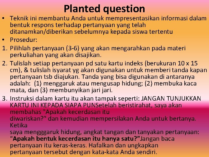 Planted question • Teknik ini membantu Anda untuk mempresentasikan informasi dalam bentuk respons terhadap