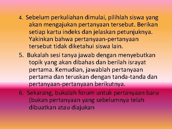 4. Sebelum perkuliahan dimulai, pilihlah siswa yang akan mengajukan pertanyaan tersebut. Berikan setiap kartu