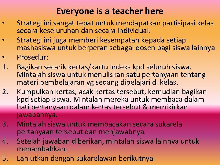 Everyone is a teacher here • • • 1. 2. 3. 4. 5. Strategi