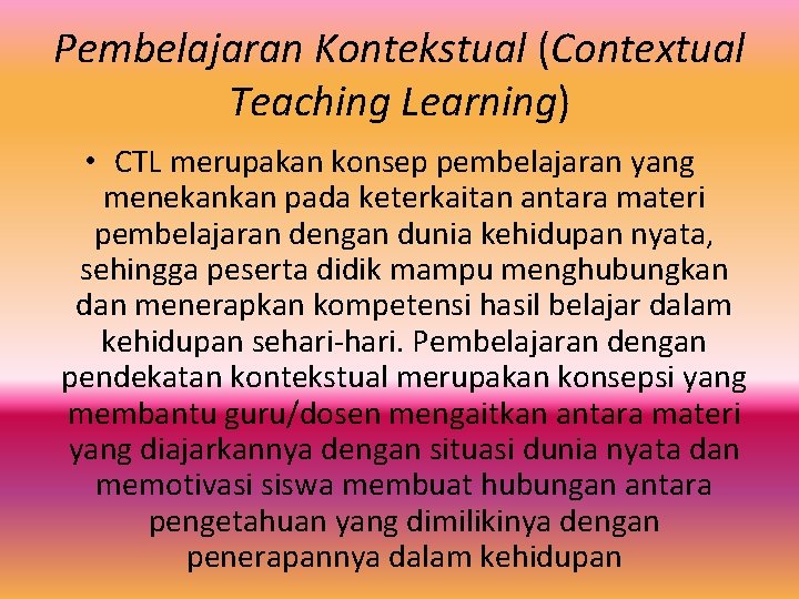 Pembelajaran Kontekstual (Contextual Teaching Learning) • CTL merupakan konsep pembelajaran yang menekankan pada keterkaitan