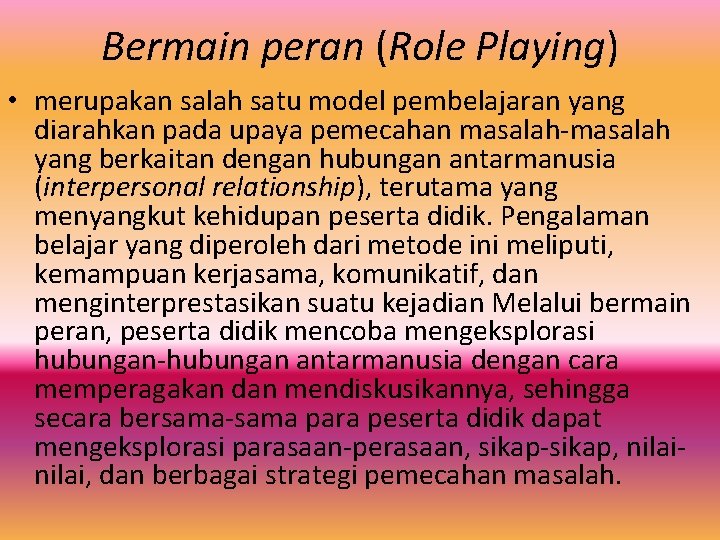 Bermain peran (Role Playing) • merupakan salah satu model pembelajaran yang diarahkan pada upaya