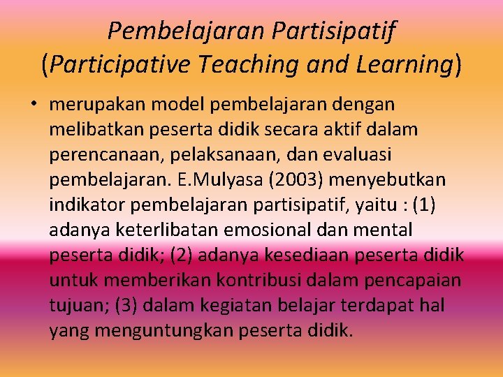 Pembelajaran Partisipatif (Participative Teaching and Learning) • merupakan model pembelajaran dengan melibatkan peserta didik