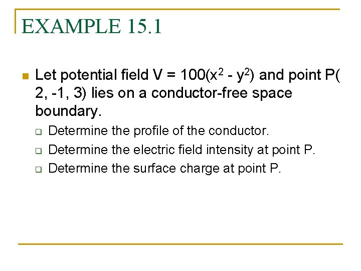 EXAMPLE 15. 1 n Let potential field V = 100(x 2 - y 2)