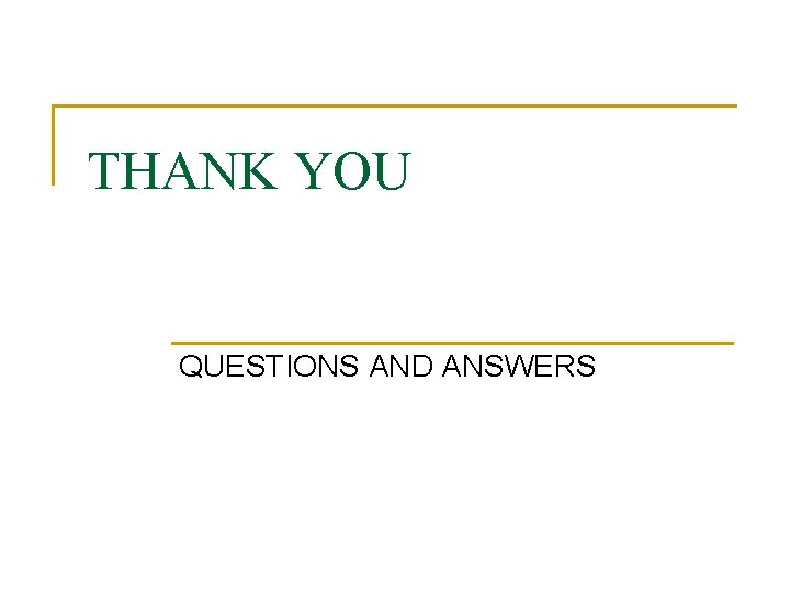THANK YOU QUESTIONS AND ANSWERS 