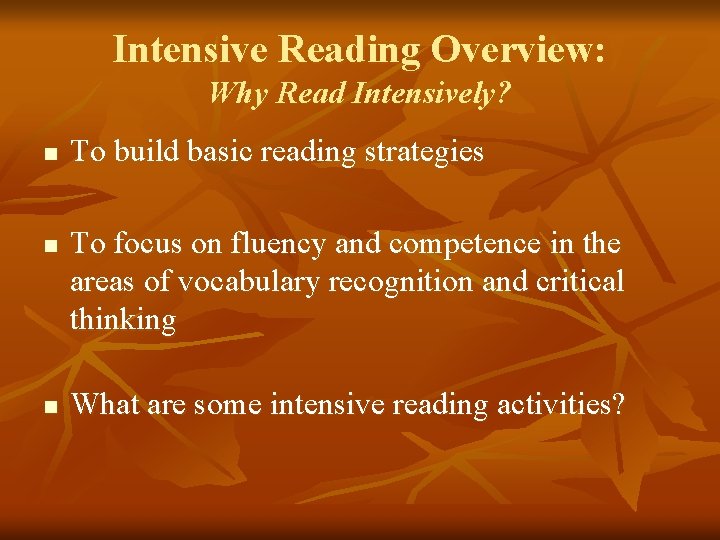 Intensive Reading Overview: Why Read Intensively? n n n To build basic reading strategies