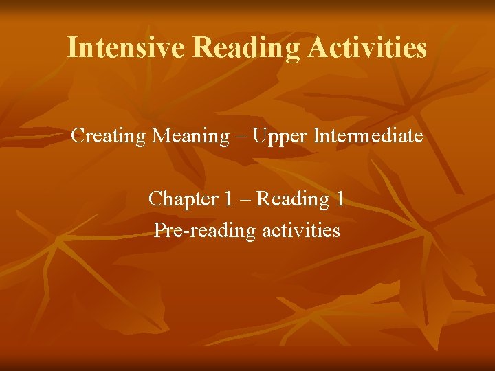 Intensive Reading Activities Creating Meaning – Upper Intermediate Chapter 1 – Reading 1 Pre-reading