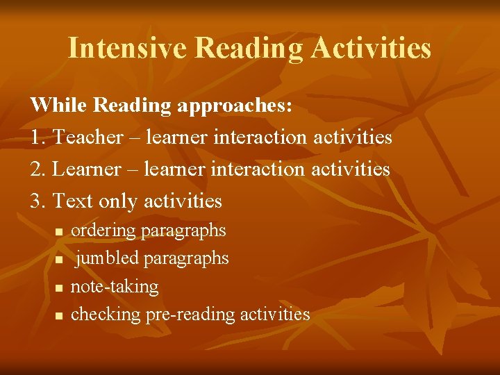 Intensive Reading Activities While Reading approaches: 1. Teacher – learner interaction activities 2. Learner