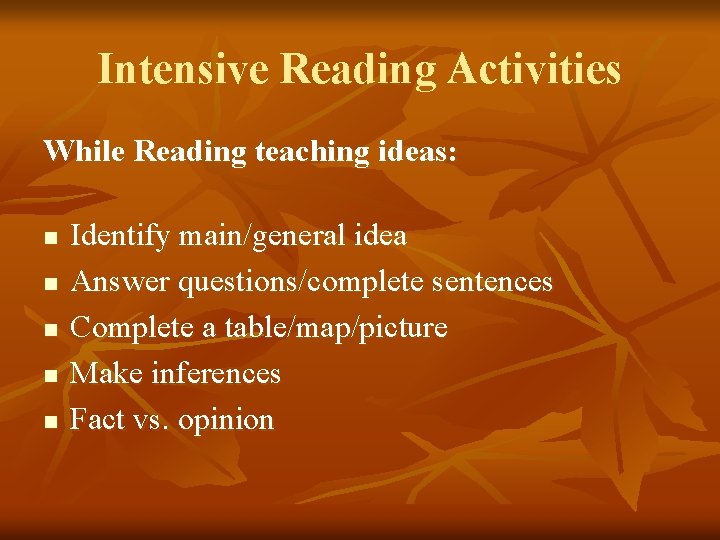 Intensive Reading Activities While Reading teaching ideas: n n n Identify main/general idea Answer