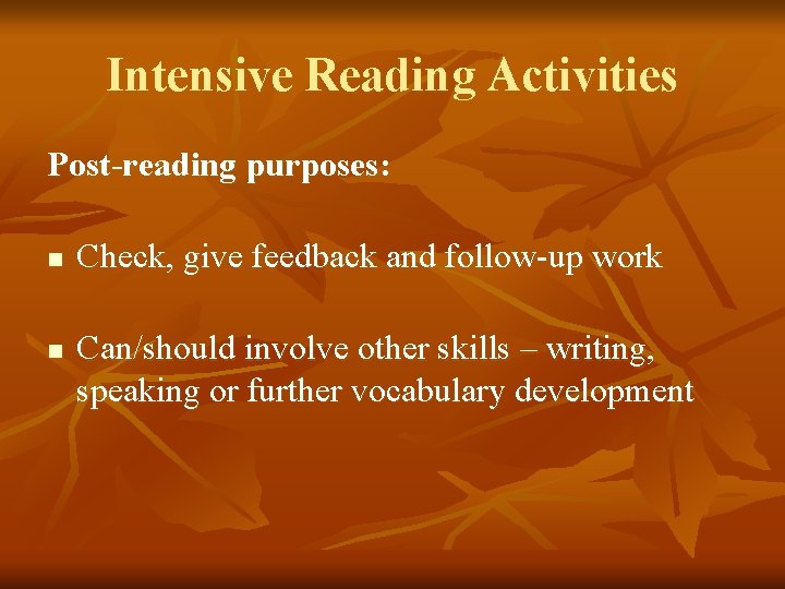 Intensive Reading Activities Post-reading purposes: n n Check, give feedback and follow-up work Can/should