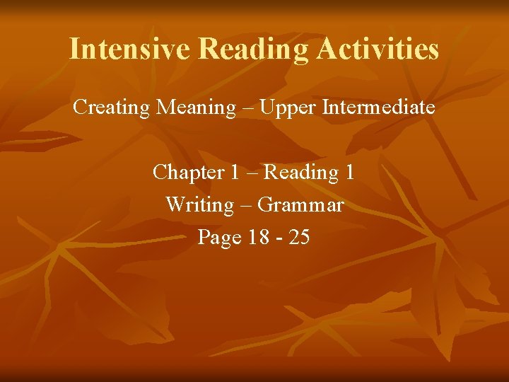 Intensive Reading Activities Creating Meaning – Upper Intermediate Chapter 1 – Reading 1 Writing
