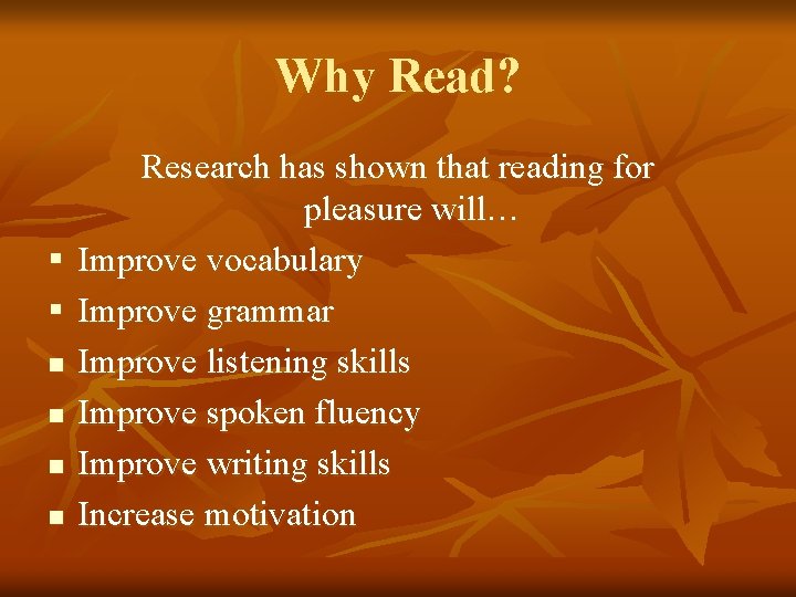 Why Read? Research has shown that reading for pleasure will… § Improve vocabulary §