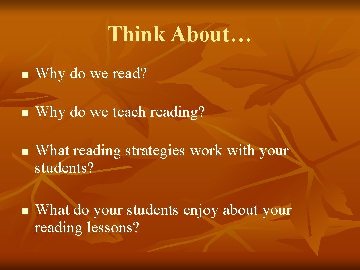 Think About… n Why do we read? n Why do we teach reading? n
