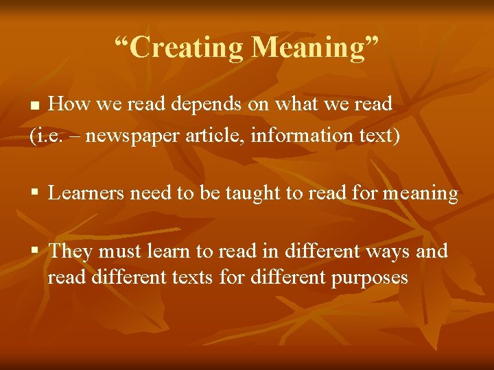 “Creating Meaning” How we read depends on what we read (i. e. – newspaper